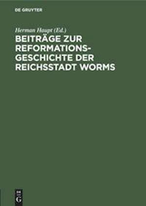 Beiträge Zur Reformationsgeschichte Der Reichsstadt Worms