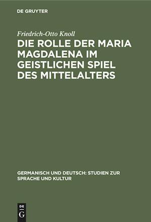 Die Rolle der Maria Magdalena im geistlichen Spiel des Mittelalters