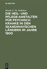 Die Heil- und Pflege-Anstalten für psychisch Kranke in den skandinavischen Ländern im Jahre 1900