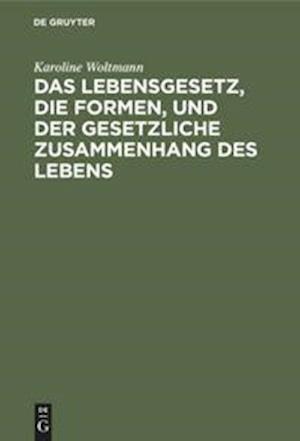 Das Lebensgesetz, Die Formen, Und Der Gesetzliche Zusammenhang Des Lebens