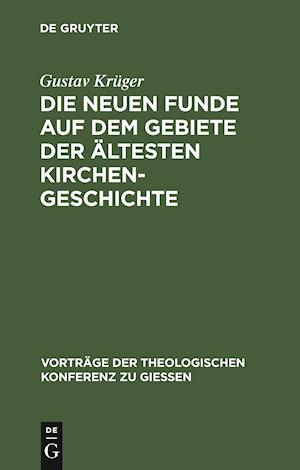 Die Neuen Funde Auf Dem Gebiete Der Ältesten Kirchengeschichte