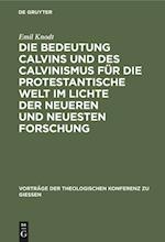 Die Bedeutung Calvins und des Calvinismus für die protestantische Welt im Lichte der neueren und neuesten Forschung