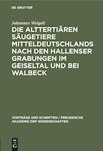 Die alttertiären Säugetiere Mitteldeutschlands nach den Hallenser Grabungen im Geiseltal und bei Walbeck