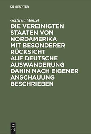 Die Vereinigten Staaten Von Nordamerika Mit Besonderer Rücksicht Auf Deutsche Auswanderung Dahin Nach Eigener Anschauung Beschrieben