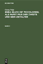 Enea Silvio De' Piccolomini, ALS Papst Pius Der Zweite Und Sein Zeitalter