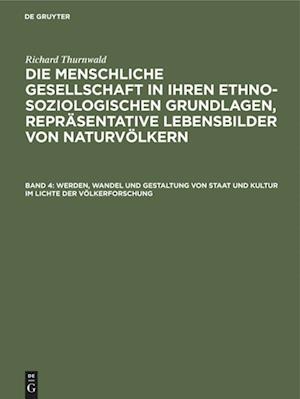 Die menschliche Gesellschaft in ihren ethno-soziologischen Grundlagen, Repräsentative Lebensbilder von Naturvölkern, Band 4, Werden, Wandel und Gestaltung von Staat und Kultur im Lichte der Völkerforschung