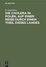 Die Cholera in Polen, Auf Einer Reise Durch Einen Theil Dieses Landes