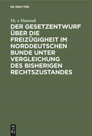 Der Gesetzentwurf Über Die Freizügigheit Im Norddeutschen Bunde Unter Vergleichung Des Bisherigen Rechtszustandes