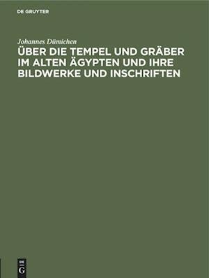 UEber die Tempel und Graber im alten AEgypten und ihre Bildwerke und Inschriften