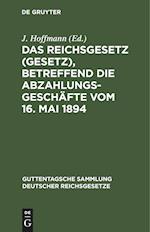 Das Reichsgesetz (Gesetz), Betreffend Die Abzahlungsgeschäfte Vom 16. Mai 1894