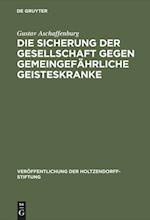 Die Sicherung der Gesellschaft gegen gemeingefährliche Geisteskranke