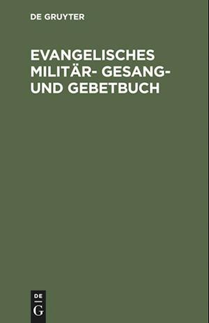 Evangelisches Militär- Gesang- Und Gebetbuch