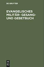 Evangelisches Militär- Gesang- Und Gebetbuch