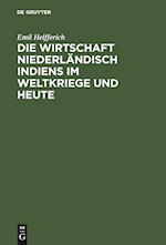 Die Wirtschaft Niederländisch Indiens im Weltkriege und heute