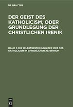 Die Selbstbestimmung Der Idee Des Katholicism Im Christlichen Alterthum, Oder Grundriß Der Patristischen Dogmengeschichte