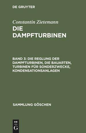 Die Reglung der Dampfturbinen, die Bauarten, Turbinen für Sonderzwecke, Kondensationsanlagen