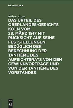 Das Urteil des Oberlandesgerichts Köln vom 28. März 1917 mit Rücksicht auf seine Feststellungen bezüglich der Berechnung der Tantième des Aufsichtsrats von dem Gewinnvortrage und von der Tantième des Vorstandes