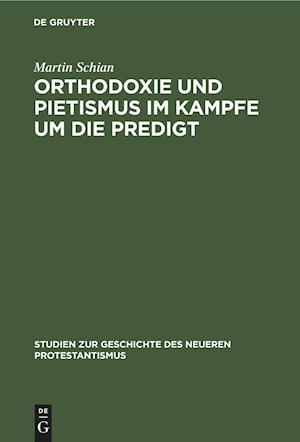 Orthodoxie und Pietismus im Kampfe um die Predigt