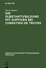 Die Substantivbildung mit Suffixen bei Chrestien de Troyes