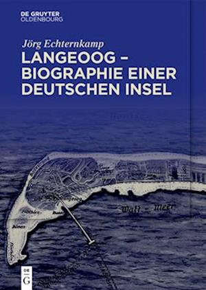 Langeoog – Biographie einer deutschen Insel