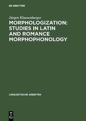 Morphologization: Studies in Latin and Romance Morphophonology