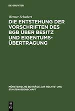 Die Entstehung der Vorschriften des BGB uber Besitz und Eigentumsubertragung