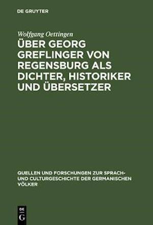 Über Georg Greflinger von Regensburg als Dichter, Historiker und Übersetzer