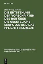 Die Entstehung der Vorschriften des BGB über die gesetzliche Erbfolge und das Pflichtteilsrecht