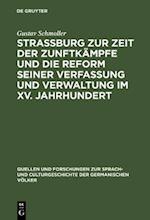 Strassburg zur Zeit der Zunftkämpfe und die Reform seiner Verfassung und Verwaltung im XV. Jahrhundert