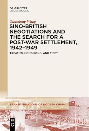 Sino-British Negotiations and the Search for a Post-War Settlement, 1942-1949