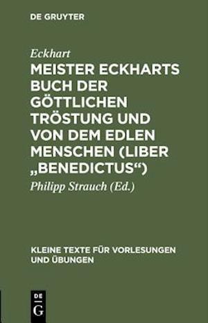 Meister Eckharts Buch der göttlichen Tröstung und Von dem edlen Menschen (Liber "Benedictus")