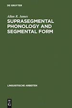 Suprasegmental Phonology and Segmental Form