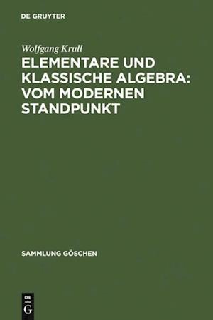 Elementare und klassische Algebra : vom modernen Standpunkt