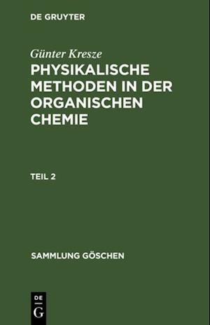 Günter Kresze: Physikalische Methoden in der organischen Chemie. Teil 2