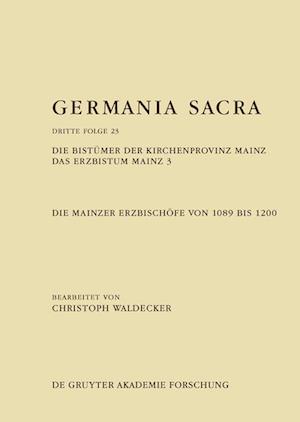 Die Bistümer der Kirchenprovinz Mainz. Das Erzbistum Mainz 3: Die Mainzer Erzbischöfe von 1089 bis 1200