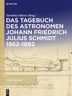 Das Tagebuch des Astronomen Johann Friedrich Julius Schmidt 1862-1882