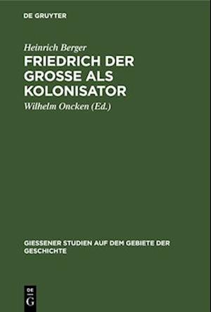 Friedrich der Grosse als Kolonisator