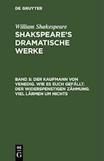 Der Kaufmann von Venedig. Wie es euch gefällt. Der Widerspenstigen Zähmung. Viel Lärmen um Nichts