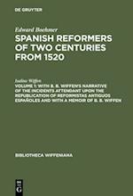 With B. B. Wiffen''s Narrative of the Incidents Attendant upon the Republication of reformistas antiguos españoles and with a Memoir of B. B. Wiffen