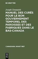 Manuel des curés pour le bon gouvernement temporel des paroisses et des fabriques dans le Bas-Canada