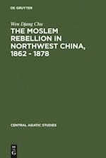 The Moslem rebellion in northwest China, 1862 - 1878