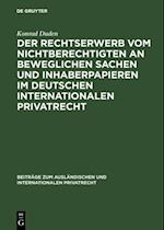 Der Rechtserwerb vom Nichtberechtigten an beweglichen Sachen und Inhaberpapieren im deutschen internationalen Privatrecht
