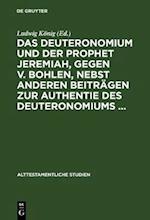 Das Deuteronomium und der Prophet Jeremiah, gegen v. Bohlen, nebst anderen Beiträgen zur Authentie des Deuteronomiums ...