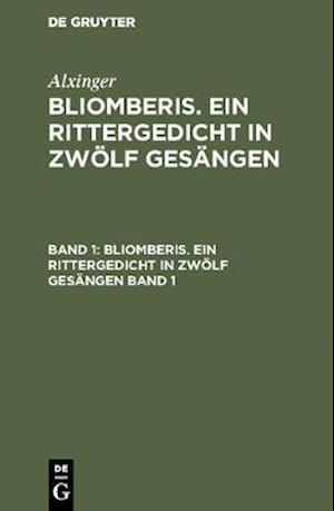 Alxinger: Bliomberis. Ein Rittergedicht in zwölf Gesängen. Band 1