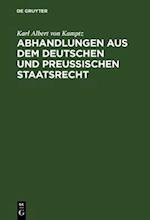 Abhandlungen aus dem Deutschen und Preußischen Staatsrecht
