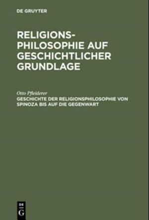 Geschichte der Religionsphilosophie von Spinoza bis auf die Gegenwart