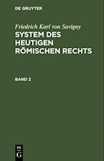 Friedrich Karl von Savigny: System des heutigen römischen Rechts. Band 2
