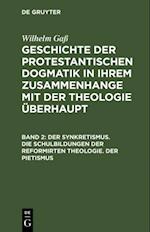 Der Synkretismus. Die Schulbildungen der reformirten Theologie. Der Pietismus