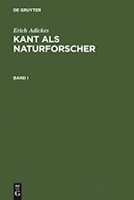 Erich Adickes: Kant als Naturforscher. Band I