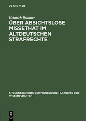 Über absichtslose Missethat im altdeutschen Strafrechte